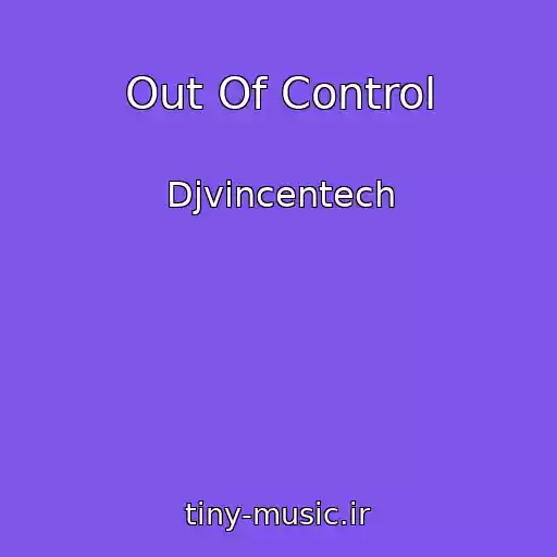 کاور آهنگ Out Of Control از Djvincentech