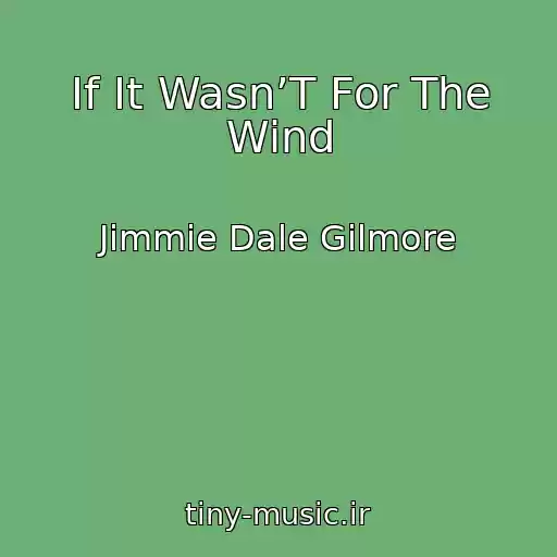 کاور آهنگ If It Wasn’T For The Wind از Jimmie Dale Gilmore