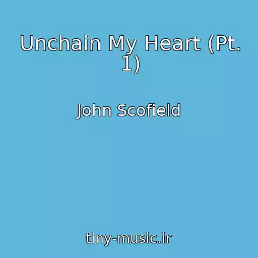 کاور آهنگ Unchain My Heart (Pt. 1) از John Scofield
