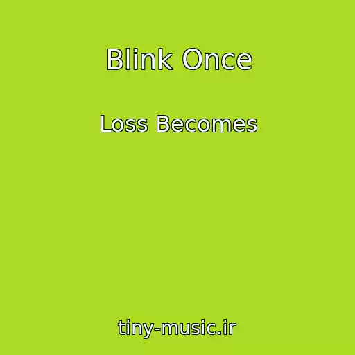 کاور آهنگ Blink Once از Loss Becomes