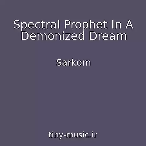 کاور آهنگ Spectral Prophet In A Demonized Dream از Sarkom