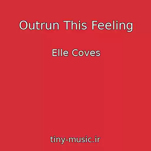 کاور آهنگ Outrun This Feeling از Elle Coves