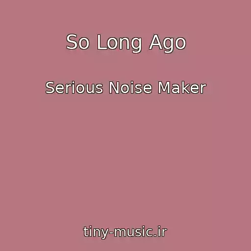 کاور آهنگ So Long Ago از Serious Noise Maker