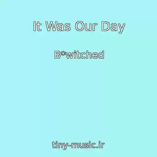 کاور آهنگ It Was Our Day از B*witched