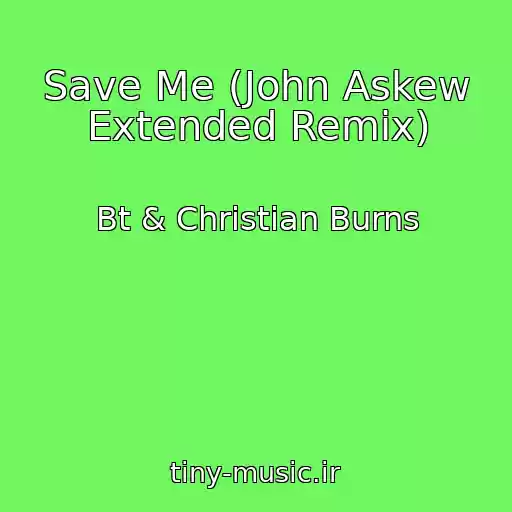 کاور آهنگ Save Me (John Askew Extended Remix) از Bt & Christian Burns