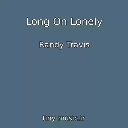 کاور آهنگ Long On Lonely از Randy Travis