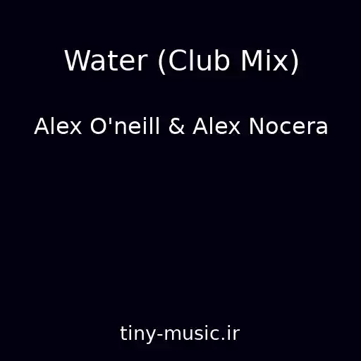 کاور آهنگ Water (Club Mix) از Alex O'neill & Alex Nocera
