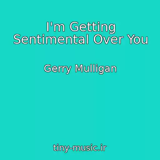 کاور آهنگ I'm Getting Sentimental Over You از Gerry Mulligan