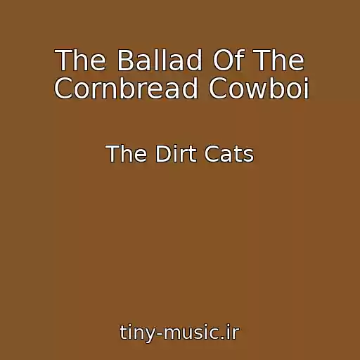 کاور آهنگ The Ballad Of The Cornbread Cowboi از The Dirt Cats