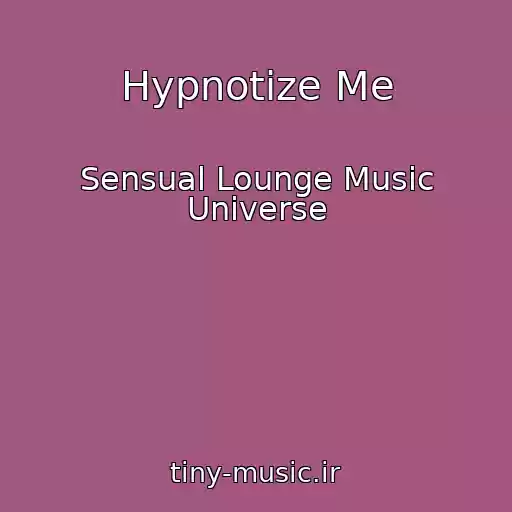 کاور آهنگ Hypnotize Me از Sensual Lounge Music Universe