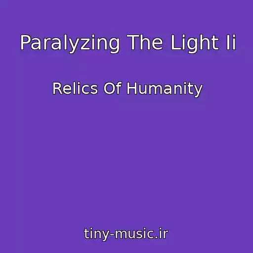 کاور آهنگ Paralyzing The Light Ii از Relics Of Humanity