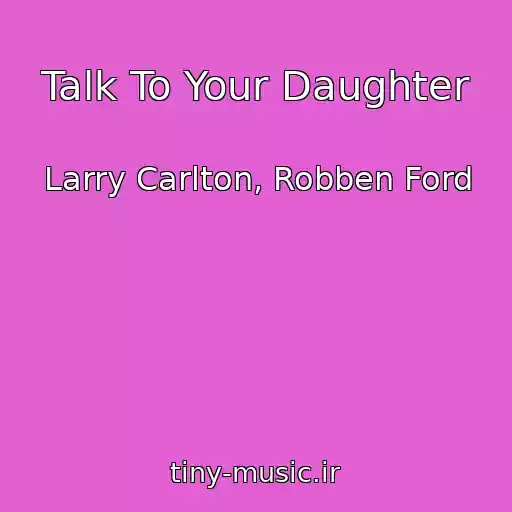 کاور آهنگ Talk To Your Daughter از Larry Carlton, Robben Ford