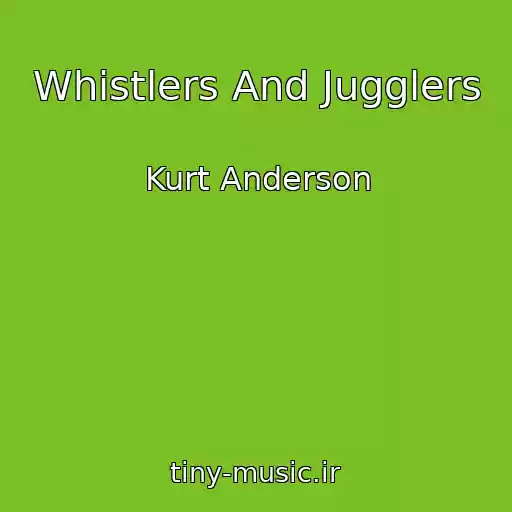 کاور آهنگ Whistlers And Jugglers از Kurt Anderson