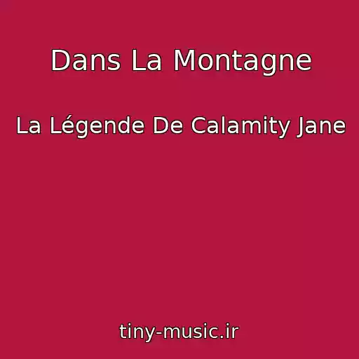 کاور آهنگ Dans La Montagne از La Légende De Calamity Jane