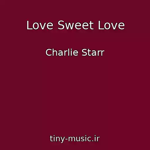 کاور آهنگ Love Sweet Love از Charlie Starr