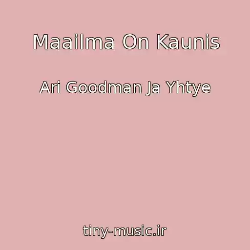 کاور آهنگ Maailma On Kaunis از Ari Goodman Ja Yhtye