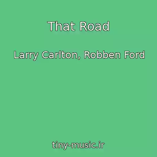کاور آهنگ That Road از Larry Carlton, Robben Ford
