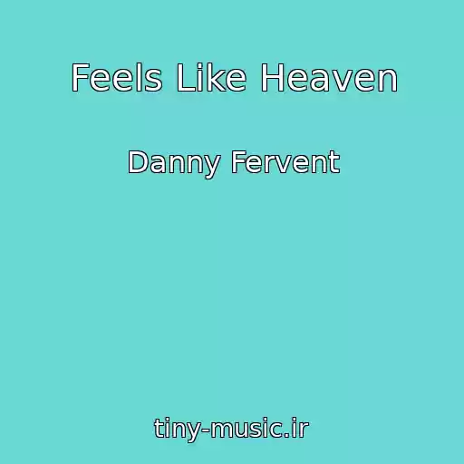 کاور آهنگ Feels Like Heaven از Danny Fervent