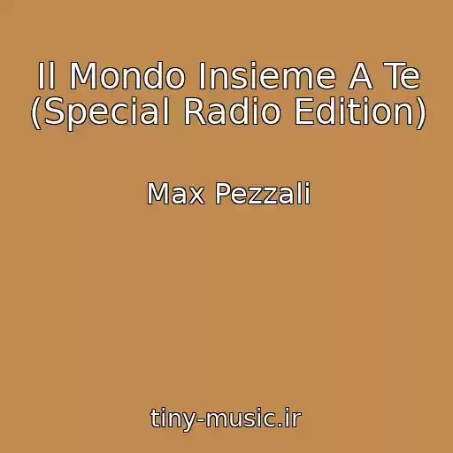 کاور آهنگ Il Mondo Insieme A Te (Special Radio Edition) از Max Pezzali