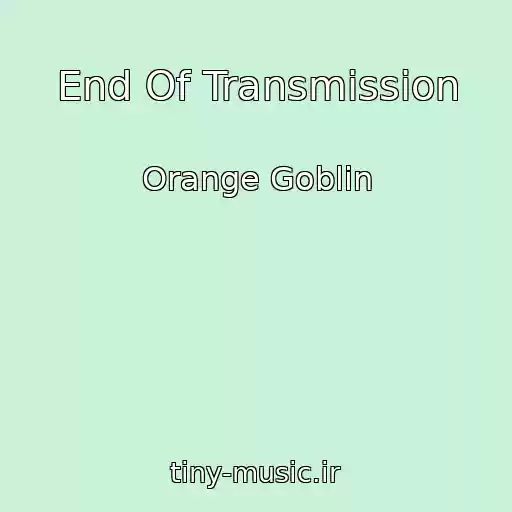 کاور آهنگ End Of Transmission از Orange Goblin
