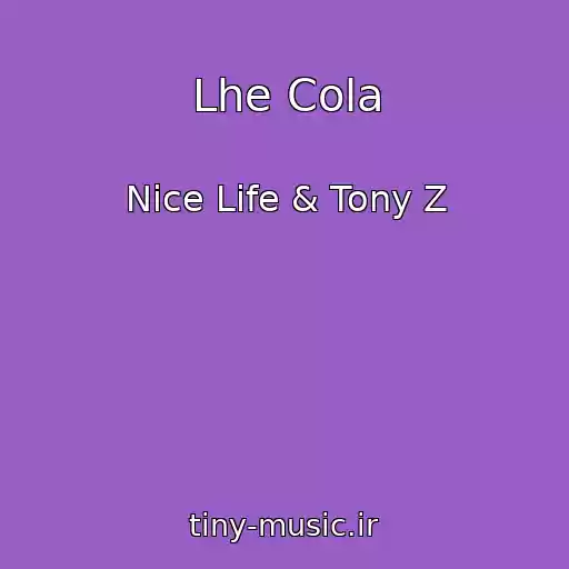 کاور آهنگ Lhe Cola از Nice Life & Tony Z