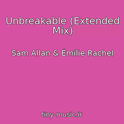 کاور آهنگ Unbreakable (Extended Mix) از Sam Allan & Émilie Rachel