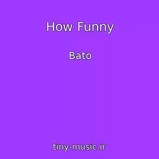 کاور آهنگ How Funny از Bato