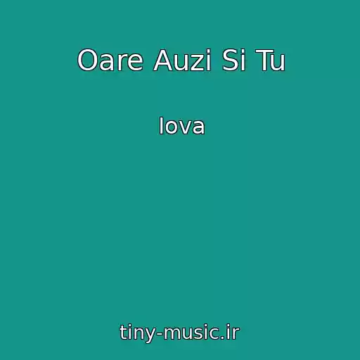کاور آهنگ Oare Auzi Si Tu از Iova