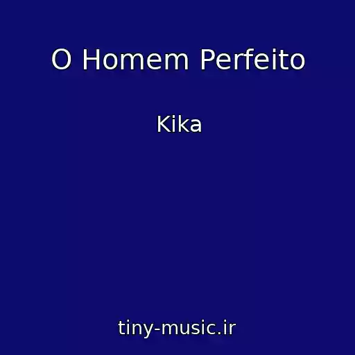 کاور آهنگ O Homem Perfeito از Kika