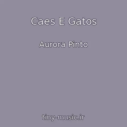 کاور آهنگ Caes E Gatos از Aurora Pinto