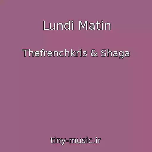 کاور آهنگ Lundi Matin از Thefrenchkris & Shaga