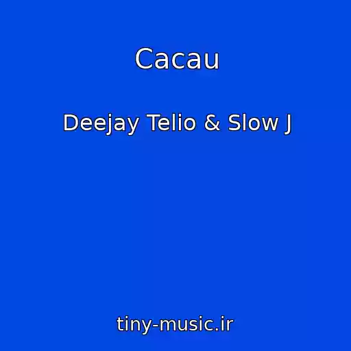کاور آهنگ Cacau از Deejay Telio & Slow J