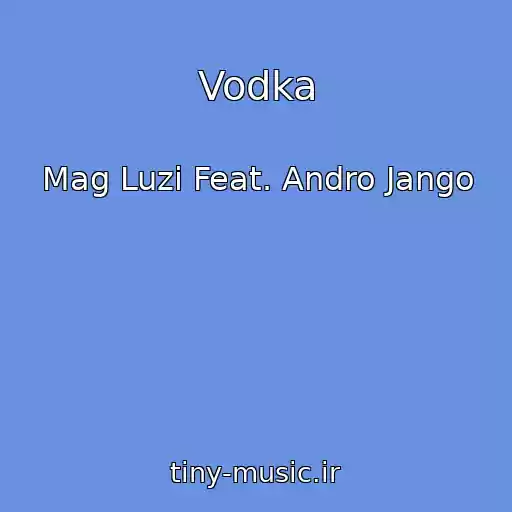 کاور آهنگ Vodka از Mag Luzi Feat. Andro Jango