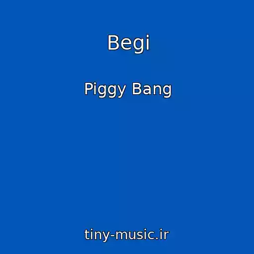 کاور آهنگ Begi از Piggy Bang