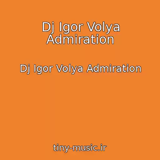 کاور آهنگ Dj Igor Volya Admiration از Dj Igor Volya Admiration