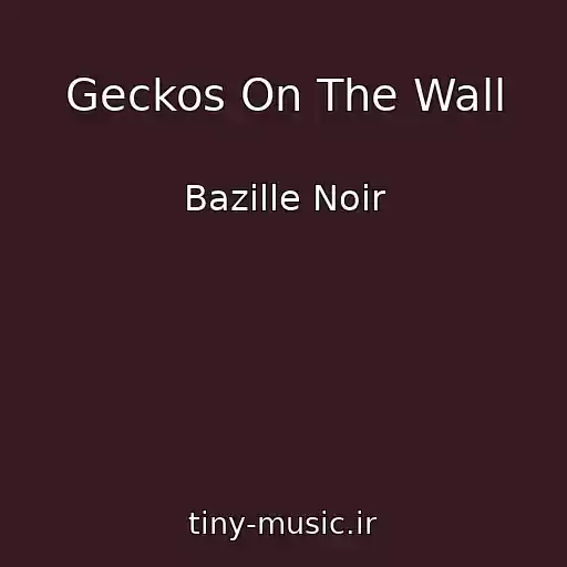 کاور آهنگ Geckos On The Wall از Bazille Noir
