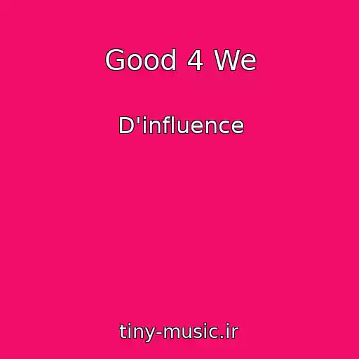 کاور آهنگ Good 4 We از D'influence