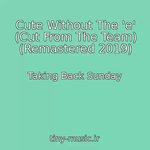 کاور آهنگ Cute Without The 'e' (Cut From The Team) (Remastered 2019) از Taking Back Sunday