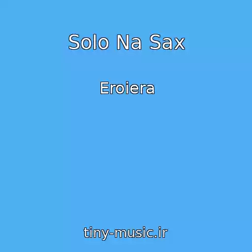 کاور آهنگ Solo Na Sax از Eroiera
