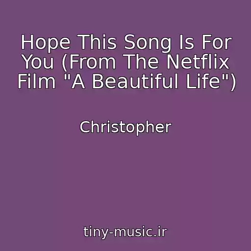 کاور آهنگ Hope This Song Is For You (From The Netflix Film "A Beautiful Life") از Christopher