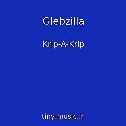 کاور آهنگ Glebzilla از Krip-A-Krip