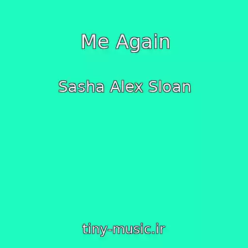 کاور آهنگ Me Again از Sasha Alex Sloan