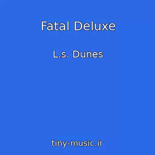 کاور آهنگ Fatal Deluxe از L.s. Dunes