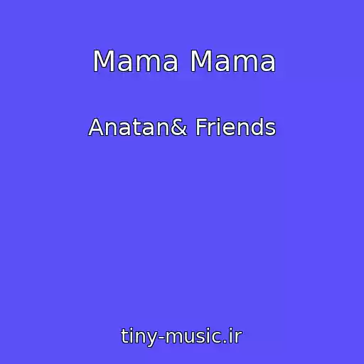 کاور آهنگ Mama Mama از Anatan& Friends