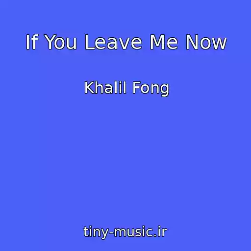 کاور آهنگ If You Leave Me Now از Khalil Fong