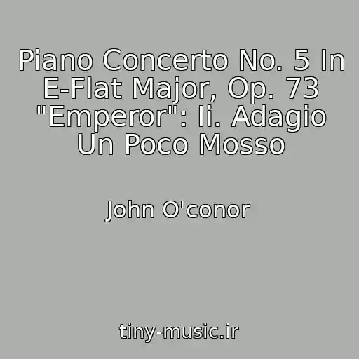 کاور آهنگ Piano Concerto No. 5 In E-Flat Major, Op. 73 "Emperor": Ii. Adagio Un Poco Mosso از John O'conor