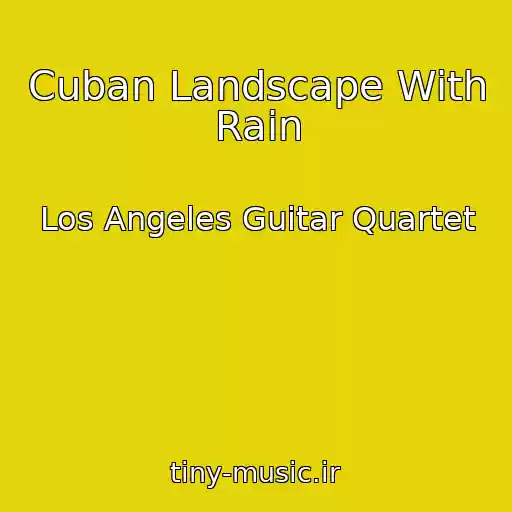 کاور آهنگ Cuban Landscape With Rain از Los Angeles Guitar Quartet