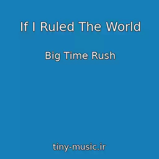 کاور آهنگ If I Ruled The World از Big Time Rush