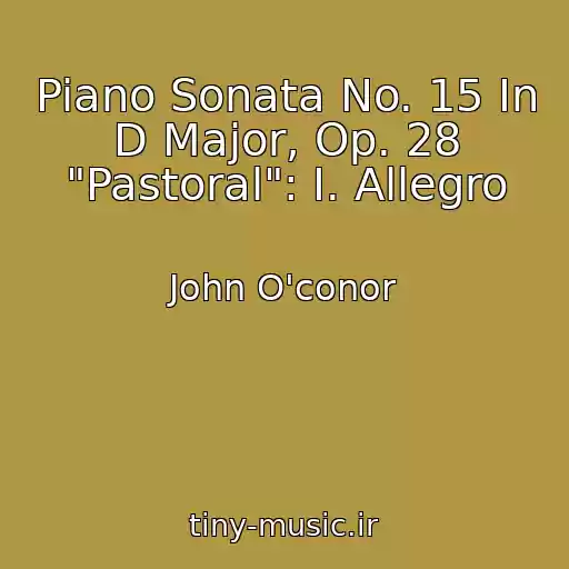 کاور آهنگ Piano Sonata No. 15 In D Major, Op. 28 "Pastoral": I. Allegro از John O'conor