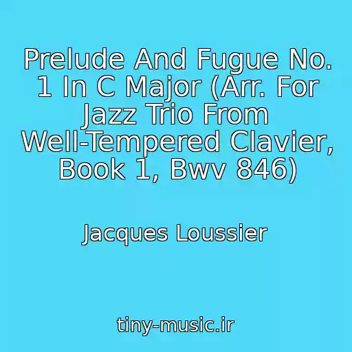 کاور آهنگ Prelude And Fugue No. 1 In C Major (Arr. For Jazz Trio From Well-Tempered Clavier, Book 1, Bwv 846) از Jacques Loussier